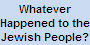 Whatever Happened to the Jewish People