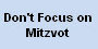 Don't Focus on Mitzvot